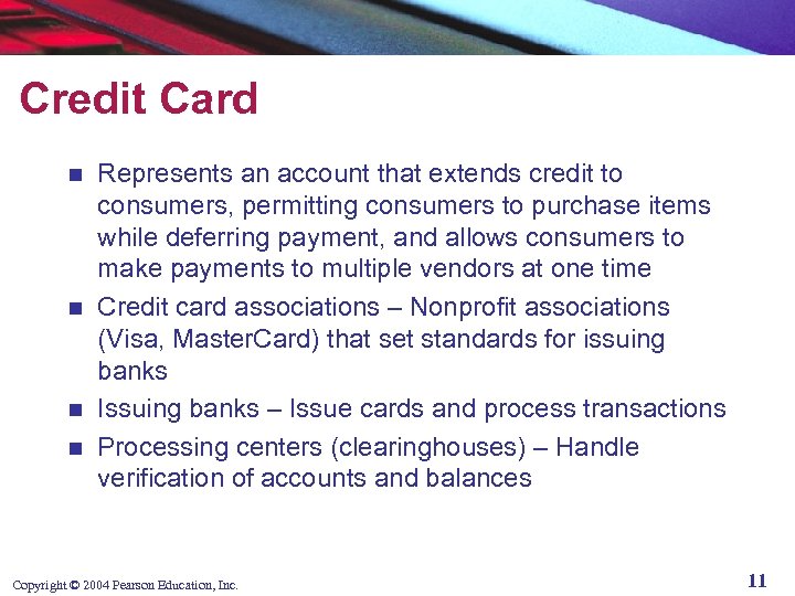 Credit Card Represents an account that extends credit to consumers, permitting consumers to purchase