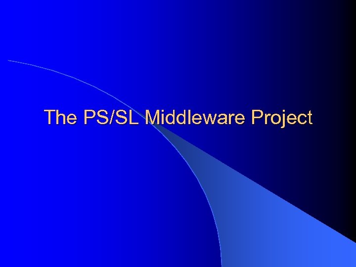 The PS/SL Middleware Project 