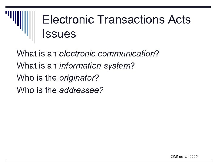 Electronic Transactions Acts Issues What is an electronic communication? What is an information system?