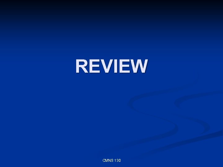 REVIEW CMNS 130 