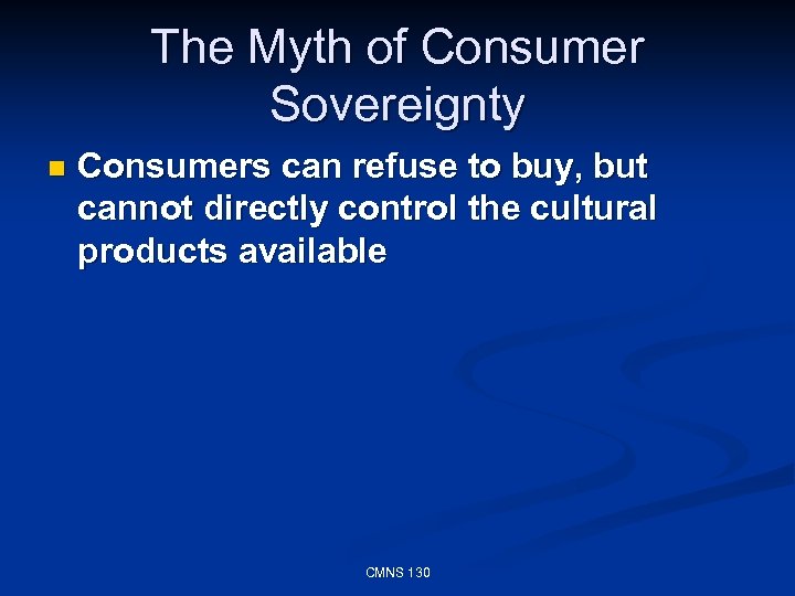The Myth of Consumer Sovereignty n Consumers can refuse to buy, but cannot directly