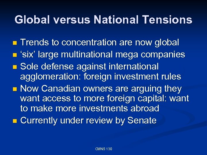 Global versus National Tensions Trends to concentration are now global n ‘six’ large multinational