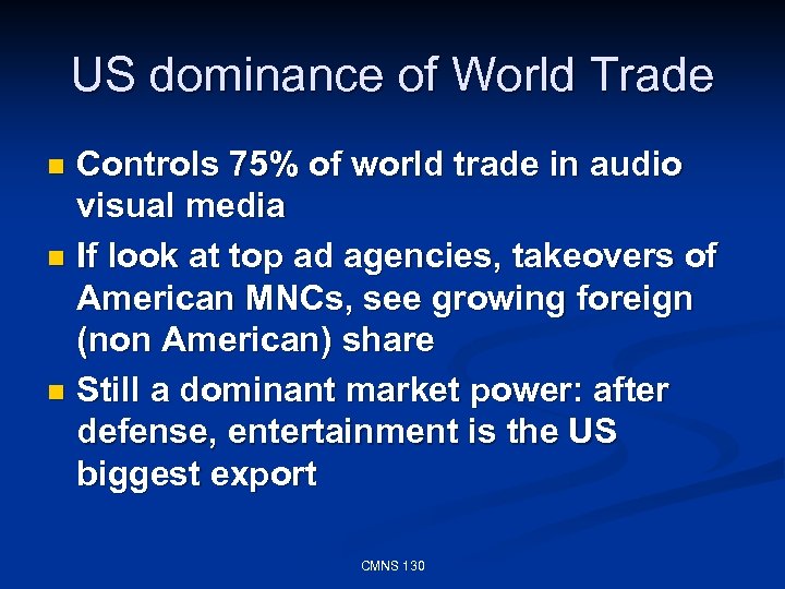US dominance of World Trade Controls 75% of world trade in audio visual media
