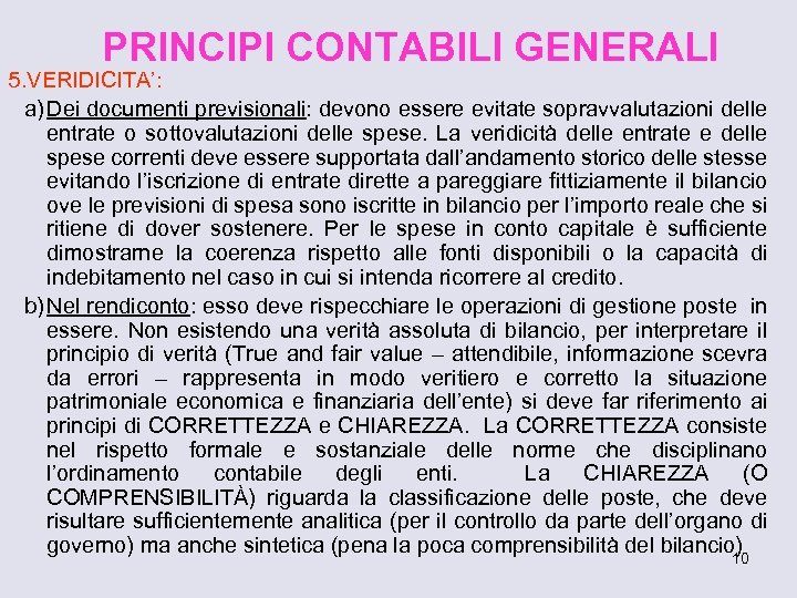 PRINCIPI CONTABILI GENERALI 5. VERIDICITA’: a) Dei documenti previsionali: devono essere evitate sopravvalutazioni delle