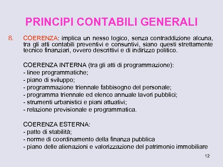 PRINCIPI CONTABILI GENERALI 8. COERENZA: implica un nesso logico, senza contraddizione alcuna, tra gli