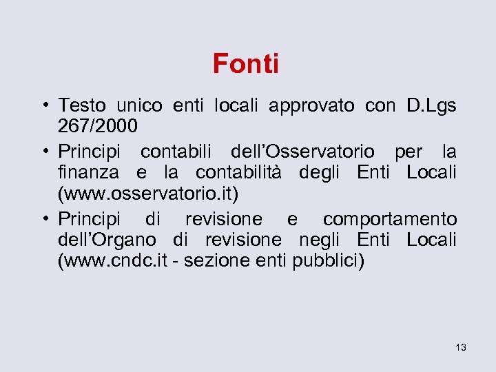 Fonti • Testo unico enti locali approvato con D. Lgs 267/2000 • Principi contabili