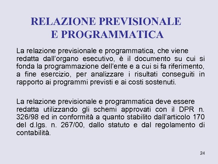 RELAZIONE PREVISIONALE E PROGRAMMATICA La relazione previsionale e programmatica, che viene redatta dall’organo esecutivo,