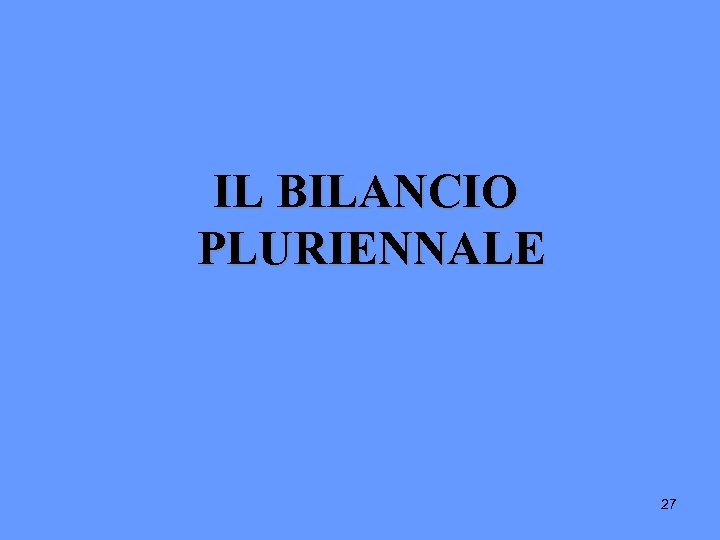IL BILANCIO PLURIENNALE 27 