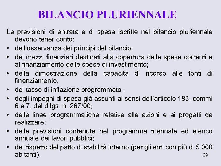 BILANCIO PLURIENNALE Le previsioni di entrata e di spesa iscritte nel bilancio pluriennale devono