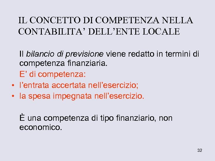 IL CONCETTO DI COMPETENZA NELLA CONTABILITA’ DELL’ENTE LOCALE Il bilancio di previsione viene redatto