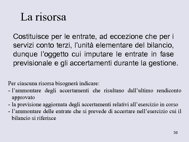 La risorsa Costituisce per le entrate, ad eccezione che per i servizi conto terzi,