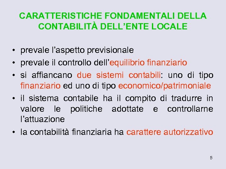 CARATTERISTICHE FONDAMENTALI DELLA CONTABILITÀ DELL’ENTE LOCALE • prevale l’aspetto previsionale • prevale il controllo