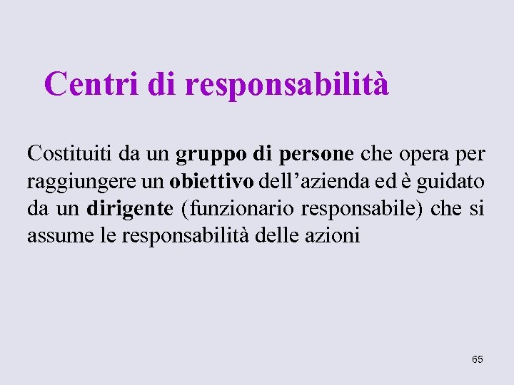 Centri di responsabilità Costituiti da un gruppo di persone che opera per raggiungere un