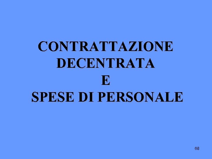 CONTRATTAZIONE DECENTRATA E SPESE DI PERSONALE 68 