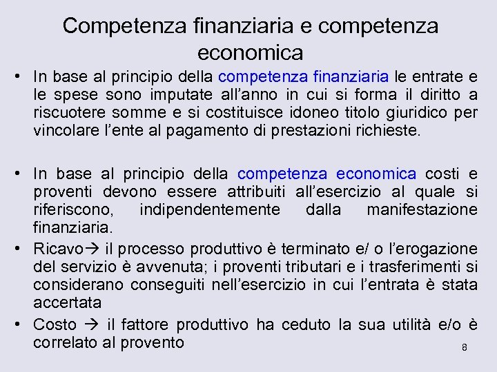 Competenza finanziaria e competenza economica • In base al principio della competenza finanziaria le