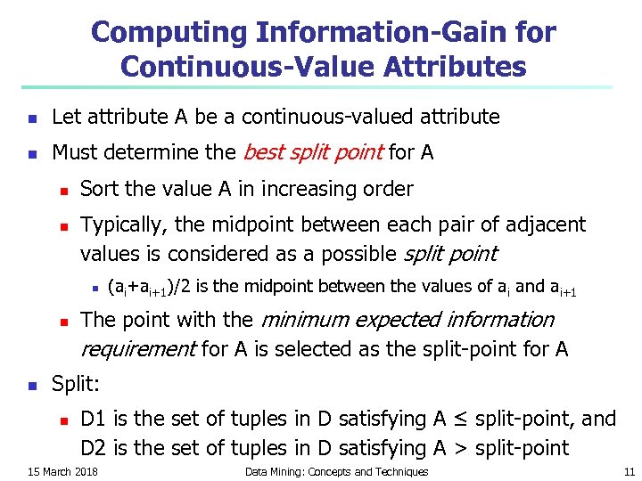 Computing Information-Gain for Continuous-Value Attributes n Let attribute A be a continuous-valued attribute n