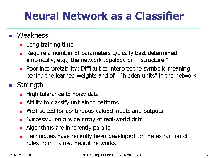 Neural Network as a Classifier n Weakness n n Long training time Require a