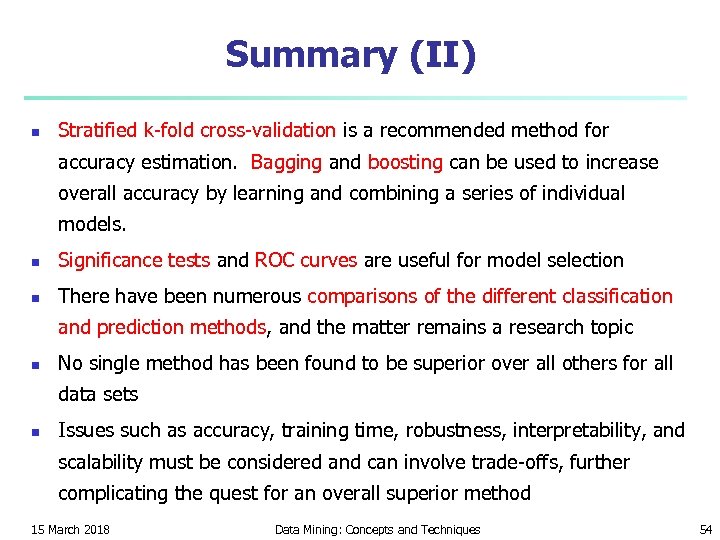 Summary (II) n Stratified k-fold cross-validation is a recommended method for accuracy estimation. Bagging