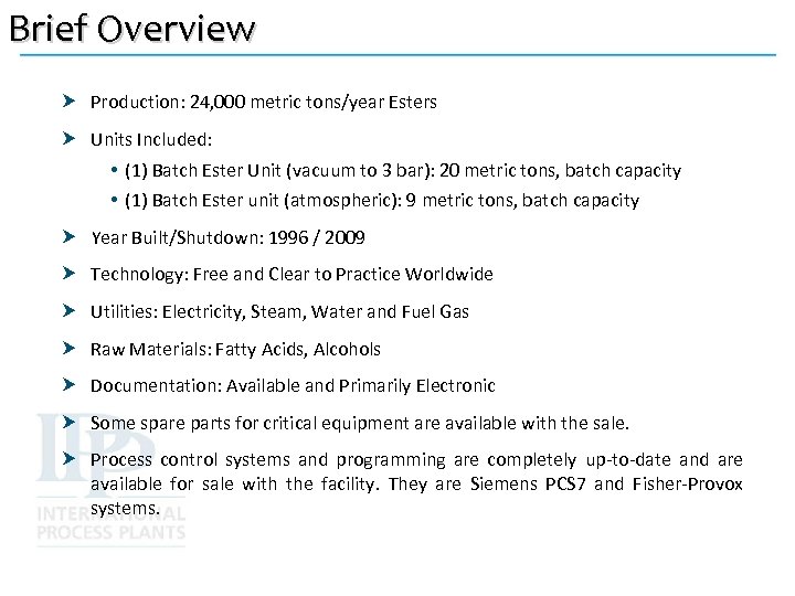 Brief Overview Production: 24, 000 metric tons/year Esters Units Included: • (1) Batch Ester