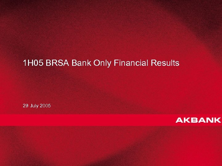 1 H 05 BRSA Bank Only Financial Results 29 July 2005 