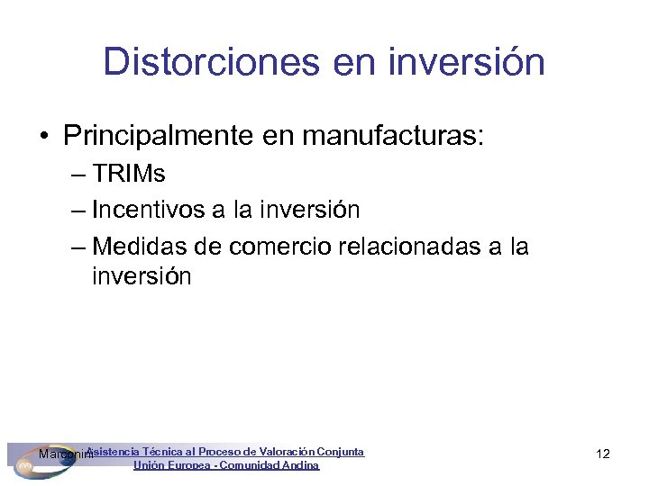 Distorciones en inversión • Principalmente en manufacturas: – TRIMs – Incentivos a la inversión