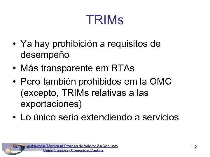 TRIMs • Ya hay prohibición a requisitos de desempeño • Más transparente em RTAs