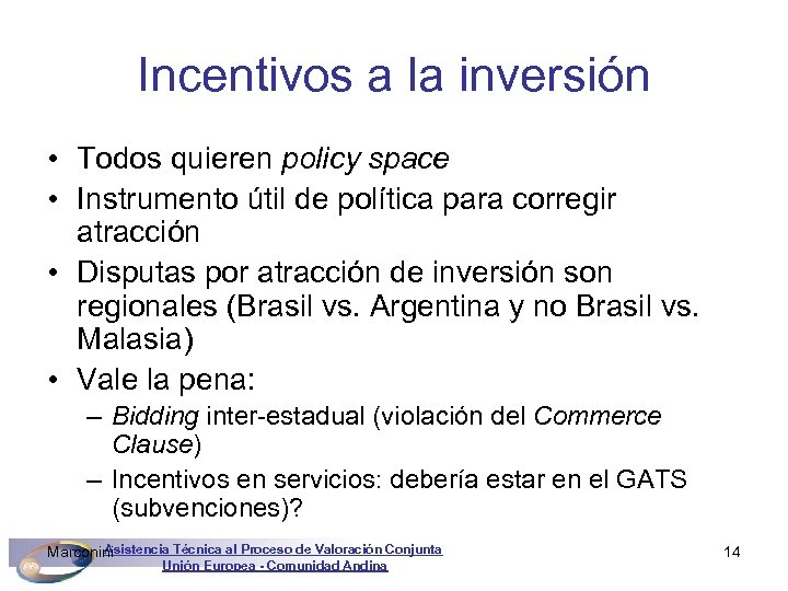 Incentivos a la inversión • Todos quieren policy space • Instrumento útil de política