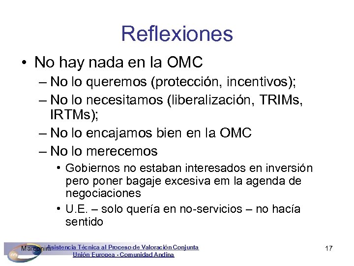 Reflexiones • No hay nada en la OMC – No lo queremos (protección, incentivos);