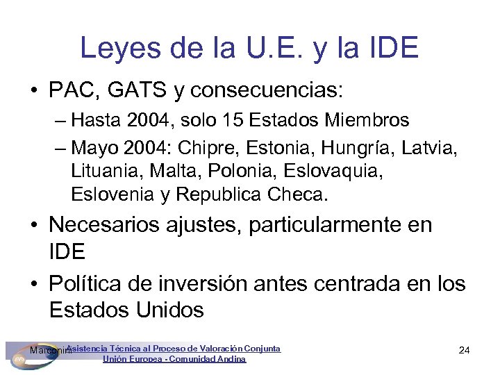 Leyes de la U. E. y la IDE • PAC, GATS y consecuencias: –