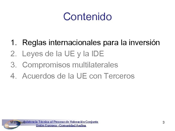 Contenido 1. 2. 3. 4. Reglas internacionales para la inversión Leyes de la UE