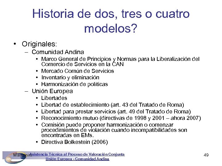 Historia de dos, tres o cuatro modelos? • Originales: – Comunidad Andina • Marco