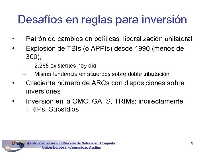 Desafíos en reglas para inversión • • Patrón de cambios en políticas: liberalización unilateral