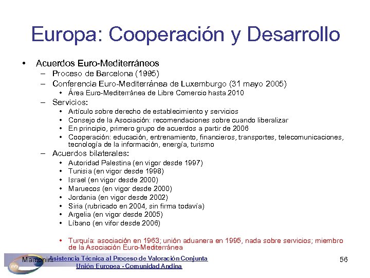 Europa: Cooperación y Desarrollo • Acuerdos Euro-Mediterráneos – Proceso de Barcelona (1995) – Conferencia