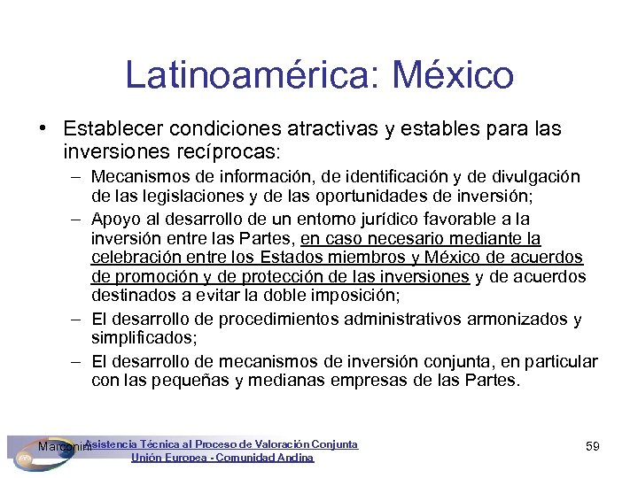 Latinoamérica: México • Establecer condiciones atractivas y estables para las inversiones recíprocas: – Mecanismos