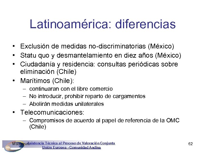 Latinoamérica: diferencias • Exclusión de medidas no-discriminatorias (México) • Statu quo y desmantelamiento en