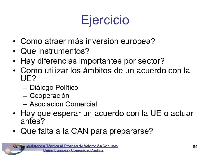 Ejercicio • • Como atraer más inversión europea? Que instrumentos? Hay diferencias importantes por