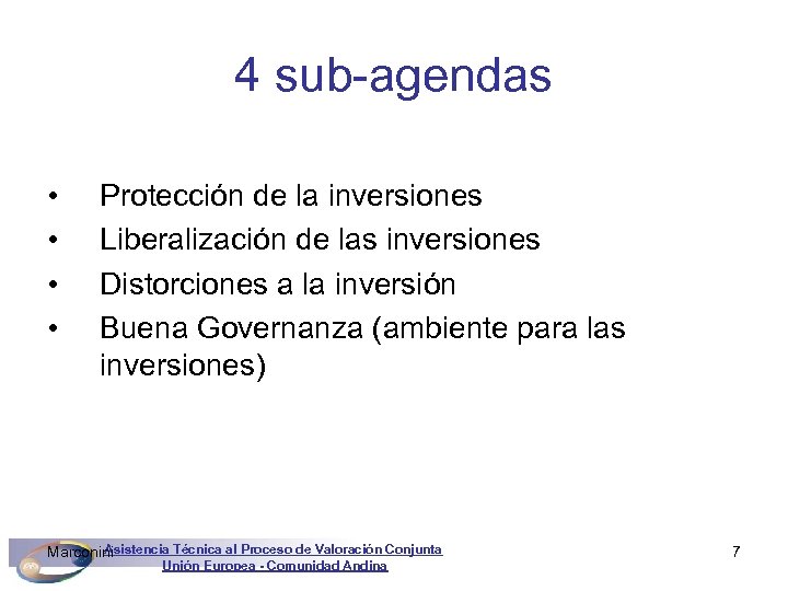 4 sub-agendas • • Protección de la inversiones Liberalización de las inversiones Distorciones a