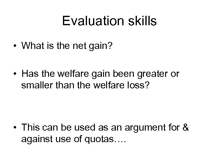 Evaluation skills • What is the net gain? • Has the welfare gain been