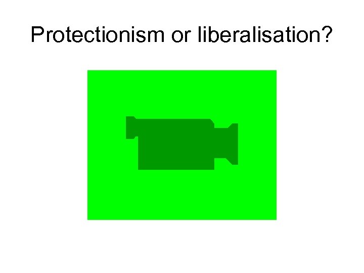 Protectionism or liberalisation? 
