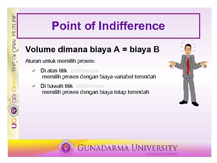 Point of Indifference ü Volume dimana biaya A = biaya B ü Aturan untuk