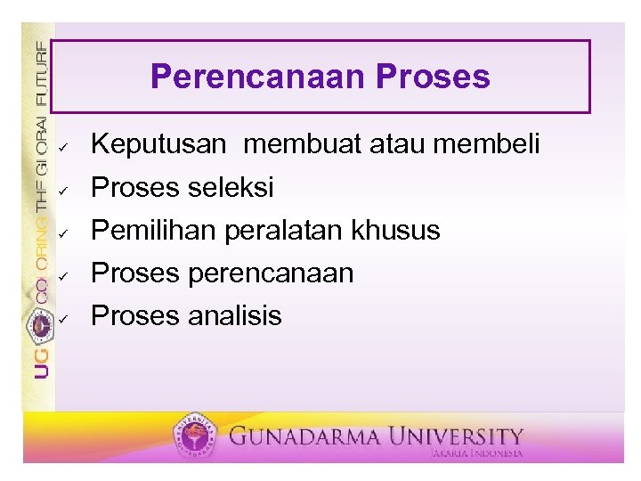 Perencanaan Proses ü Keputusan membuat atau membeli ü Proses seleksi ü Pemilihan peralatan khusus