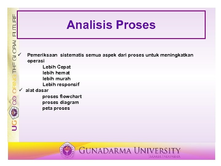 Analisis Proses ü Pemeriksaan sistematis semua aspek dari proses untuk meningkatkan operasi Lebih Cepat