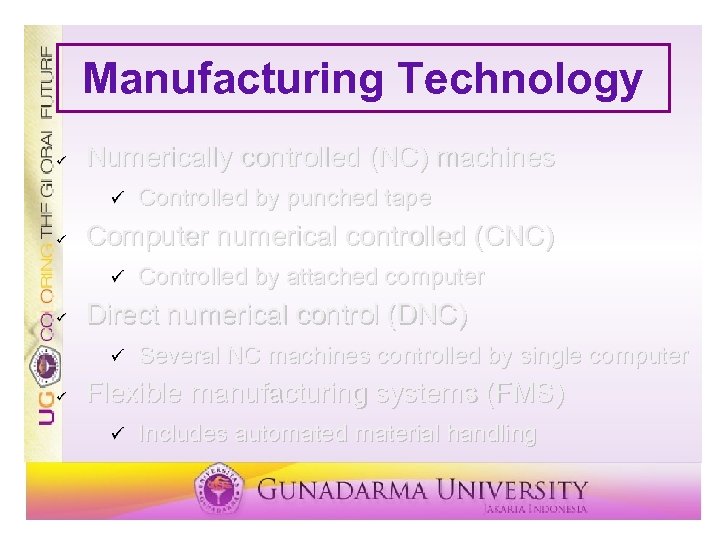 Manufacturing Technology ü Numerically controlled (NC) machines ü ü Computer numerical controlled (CNC) ü