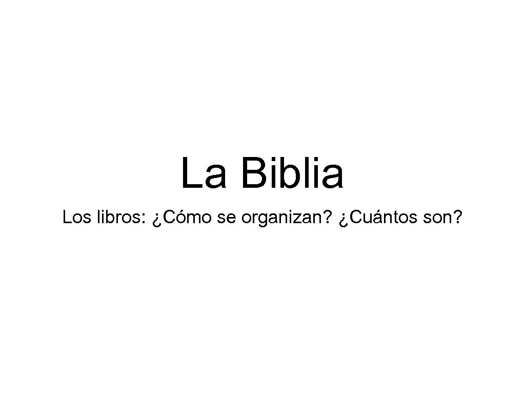 La Biblia Los libros: ¿Cómo se organizan? ¿Cuántos son? 