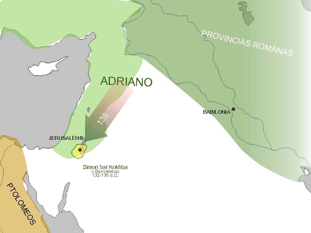 PROV INCIA ADRIANO 13 5 BABILONIA JERUSALÉN Simon bar Kokhba o Barcokebas 132 -135