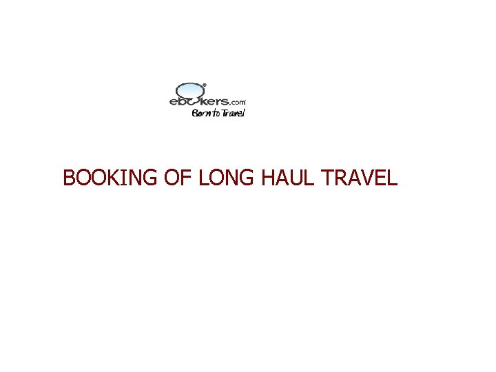 BOOKING OF LONG HAUL TRAVEL 
