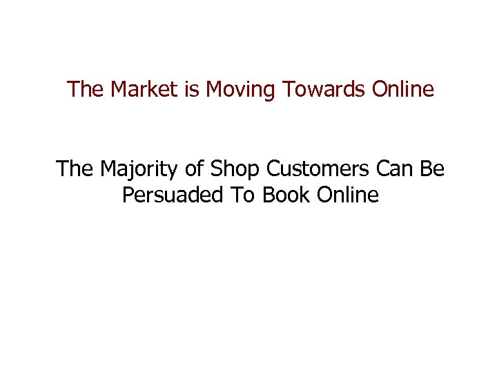 The Market is Moving Towards Online The Majority of Shop Customers Can Be Persuaded