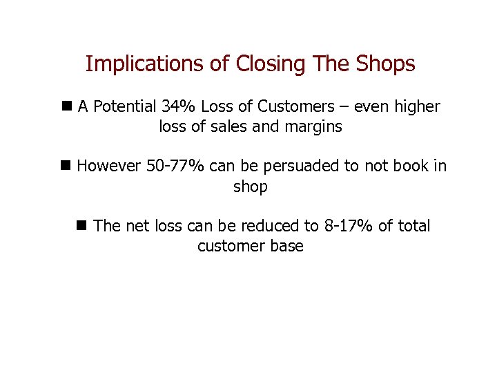 Implications of Closing The Shops n A Potential 34% Loss of Customers – even