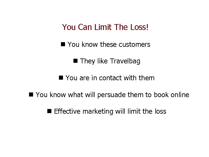 You Can Limit The Loss! n You know these customers n They like Travelbag