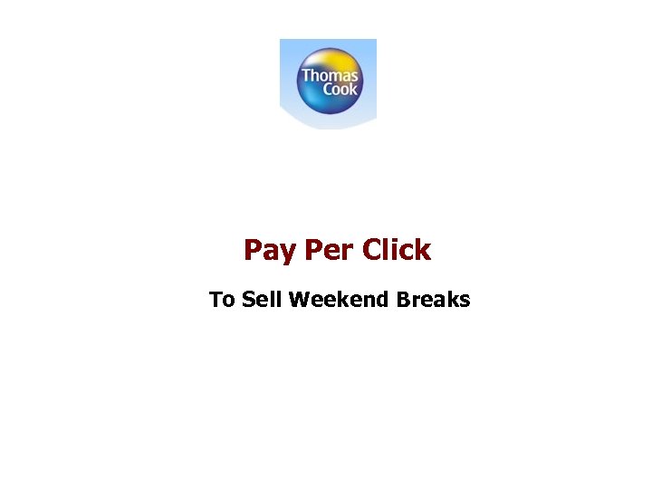 Pay Per Click To Sell Weekend Breaks 